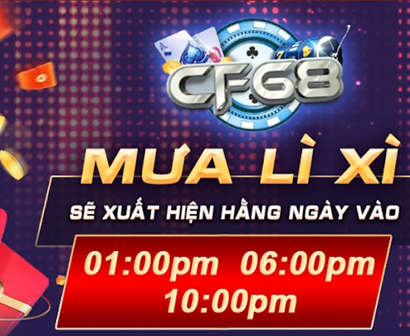 Mưa lì xì CF68 Mưa lì xì xuất hiện hàng ngày vào 3 khung giờ được quy định từ nhà cái