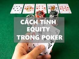 Cách tính Equity Poker là gì? Hướng dẫn cách tính đơn giản