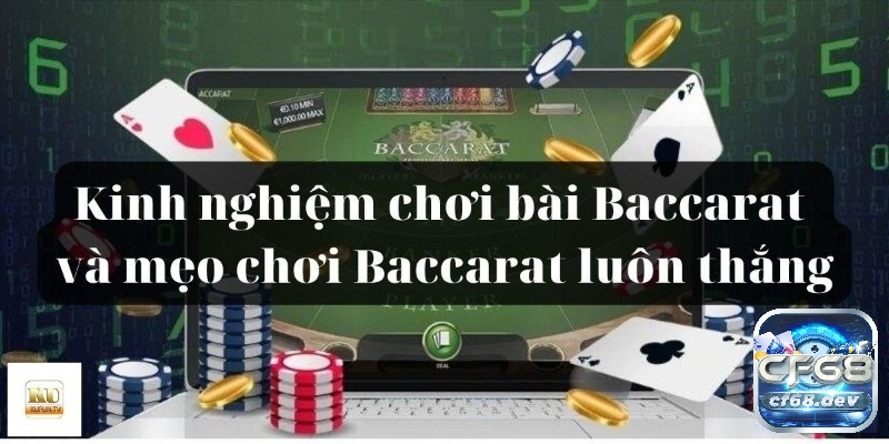 Chiến thuật chơi bài Baccarat luôn thắng từ cao thủ dành cho anh em
