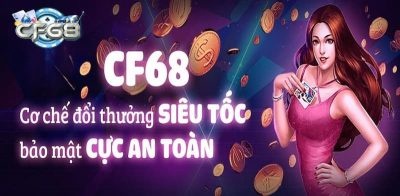 CF68 là điểm đến chất lượng cho bạn trải nghiệm binh xập xám