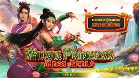 Game slot wuxia princess mega reels: Thế giới võ hiệp hấp dẫn