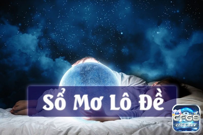 Giải mã giấc mơ lô đề chính xác nhất sử dụng con số mơ chuẩn