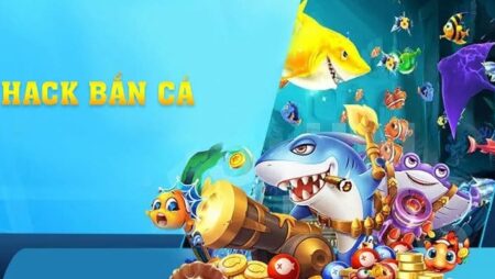 Hack game bắn cá là gì? Những điều mà anh em cần biết